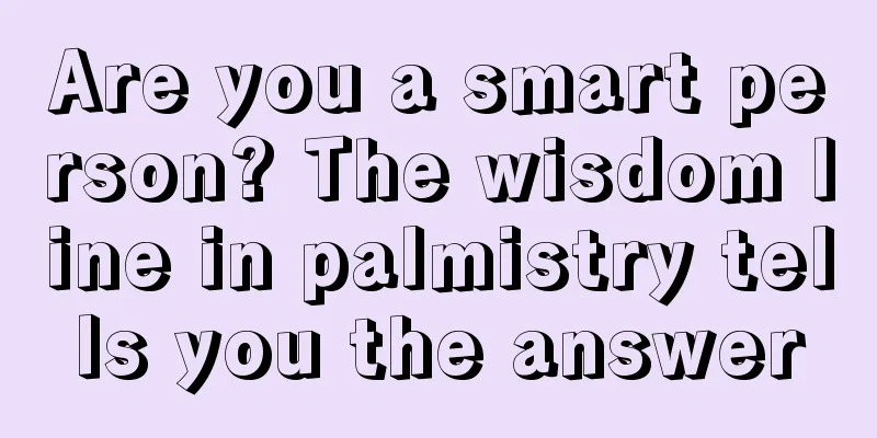 Are you a smart person? The wisdom line in palmistry tells you the answer