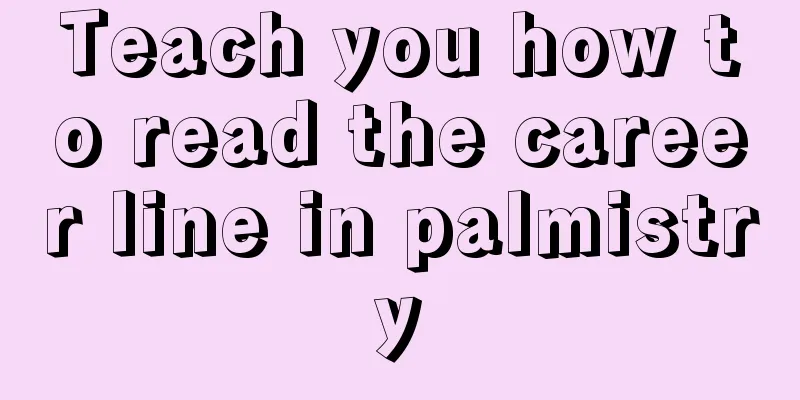 Teach you how to read the career line in palmistry