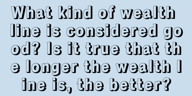 What kind of wealth line is considered good? Is it true that the longer the wealth line is, the better?