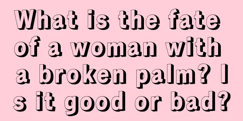 What is the fate of a woman with a broken palm? Is it good or bad?