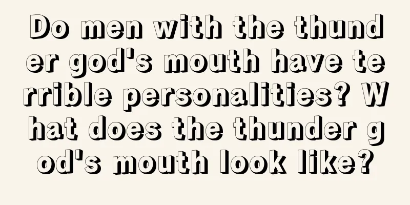 Do men with the thunder god's mouth have terrible personalities? What does the thunder god's mouth look like?