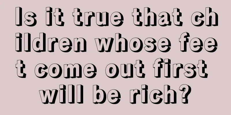 Is it true that children whose feet come out first will be rich?