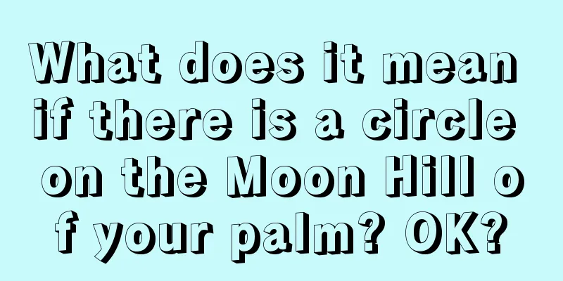 What does it mean if there is a circle on the Moon Hill of your palm? OK?
