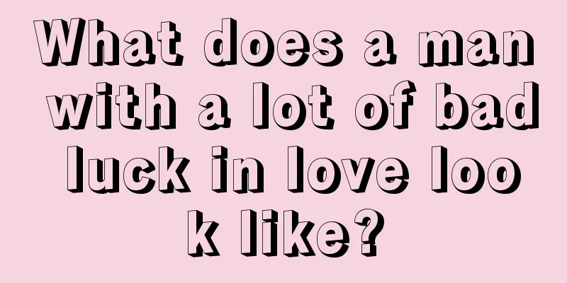 What does a man with a lot of bad luck in love look like?
