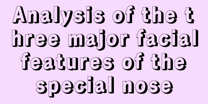Analysis of the three major facial features of the special nose