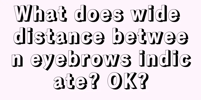 What does wide distance between eyebrows indicate? OK?