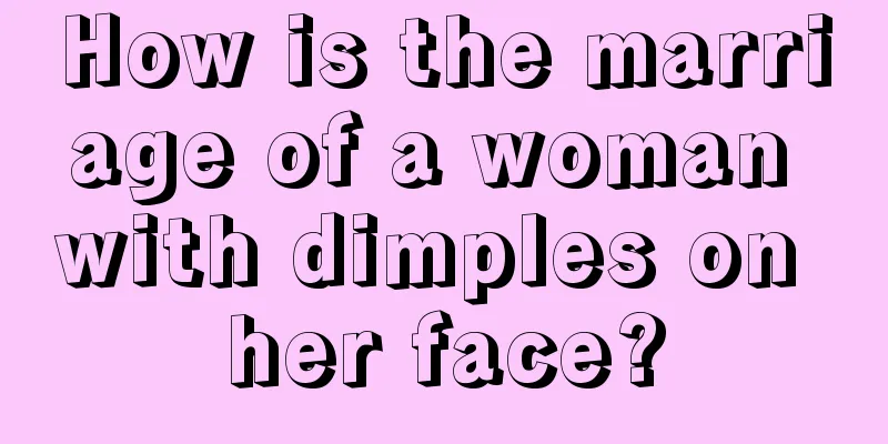How is the marriage of a woman with dimples on her face?