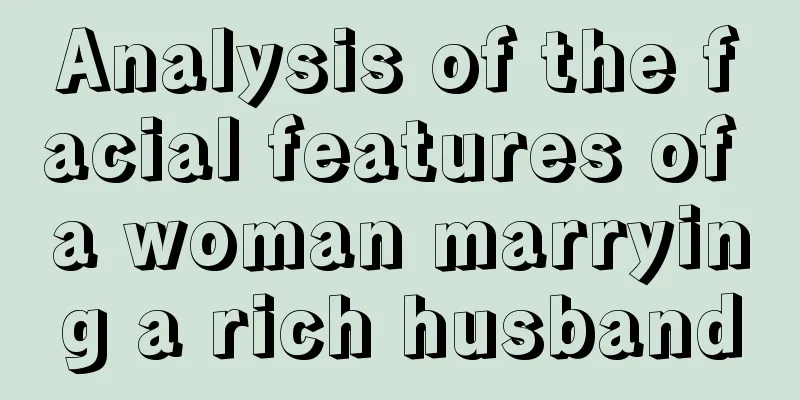 Analysis of the facial features of a woman marrying a rich husband