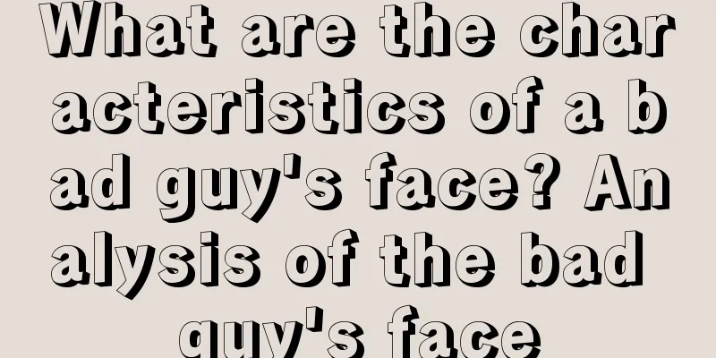 What are the characteristics of a bad guy's face? Analysis of the bad guy's face
