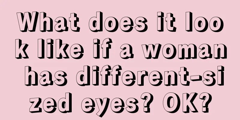 What does it look like if a woman has different-sized eyes? OK?