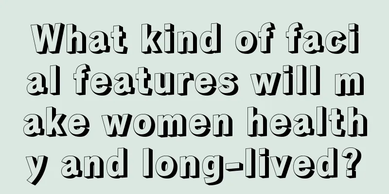What kind of facial features will make women healthy and long-lived?