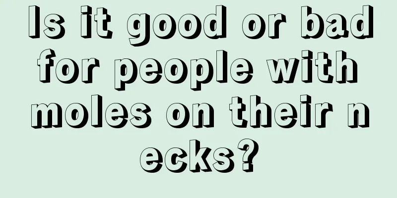 Is it good or bad for people with moles on their necks?