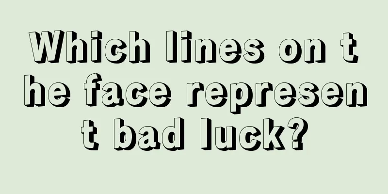 Which lines on the face represent bad luck?