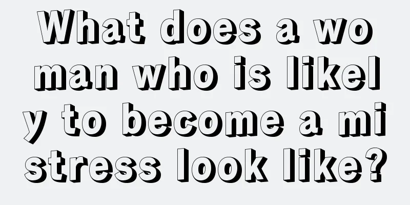 What does a woman who is likely to become a mistress look like?