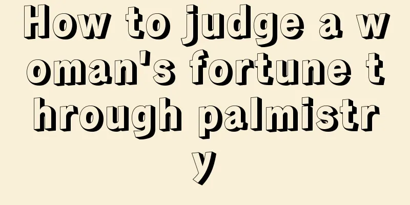 How to judge a woman's fortune through palmistry