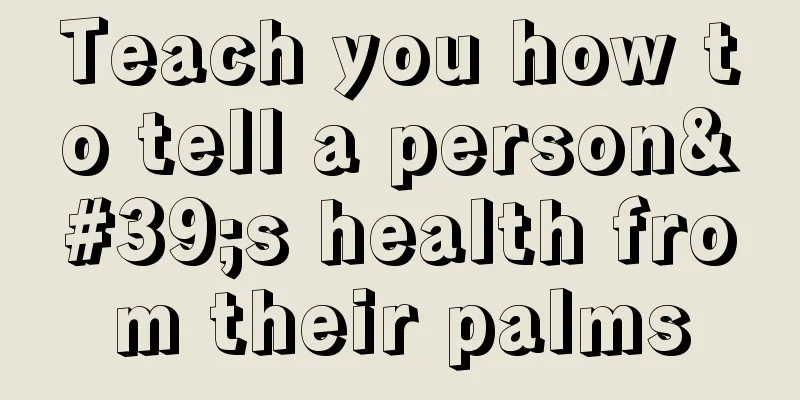 Teach you how to tell a person's health from their palms
