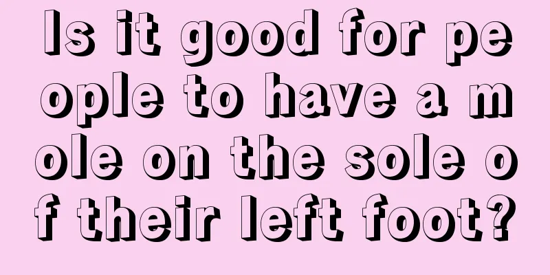 Is it good for people to have a mole on the sole of their left foot?