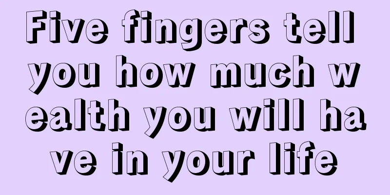 Five fingers tell you how much wealth you will have in your life