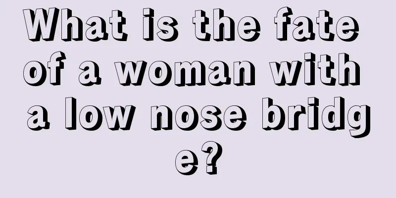 What is the fate of a woman with a low nose bridge?