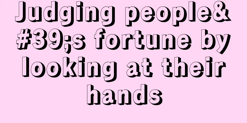 Judging people's fortune by looking at their hands