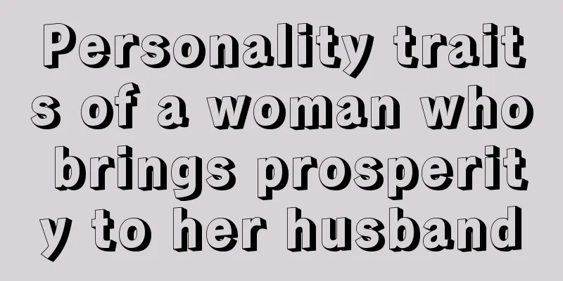 Personality traits of a woman who brings prosperity to her husband