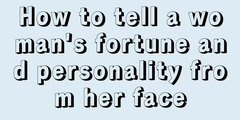 How to tell a woman's fortune and personality from her face