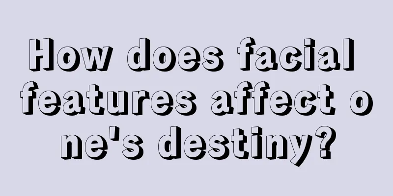 How does facial features affect one's destiny?