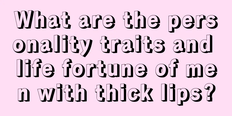 What are the personality traits and life fortune of men with thick lips?