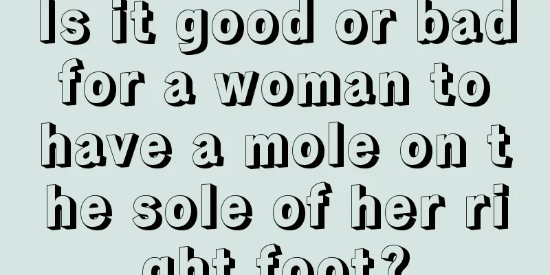 Is it good or bad for a woman to have a mole on the sole of her right foot?