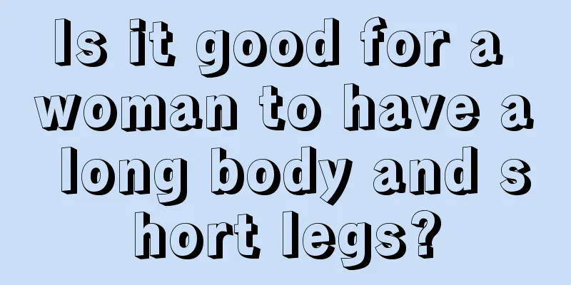 Is it good for a woman to have a long body and short legs?