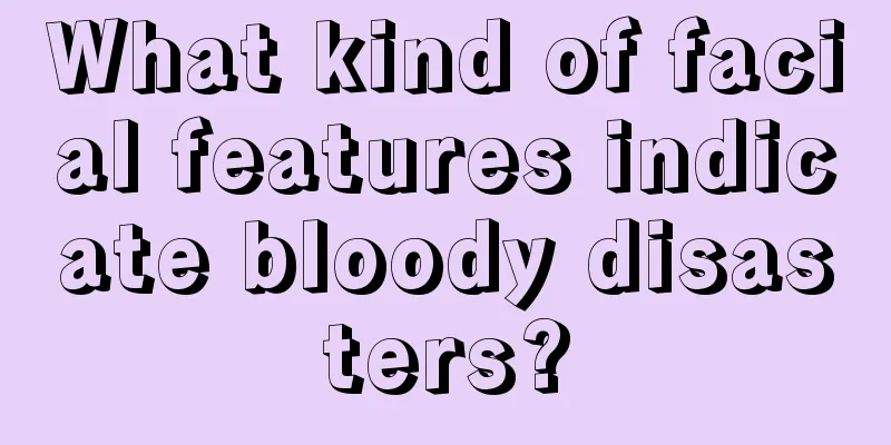 What kind of facial features indicate bloody disasters?