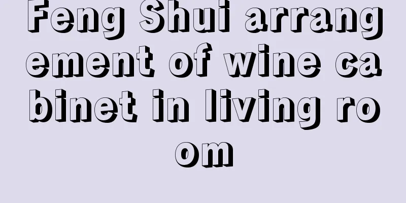 Feng Shui arrangement of wine cabinet in living room