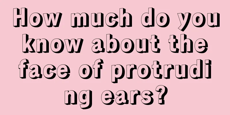 How much do you know about the face of protruding ears?
