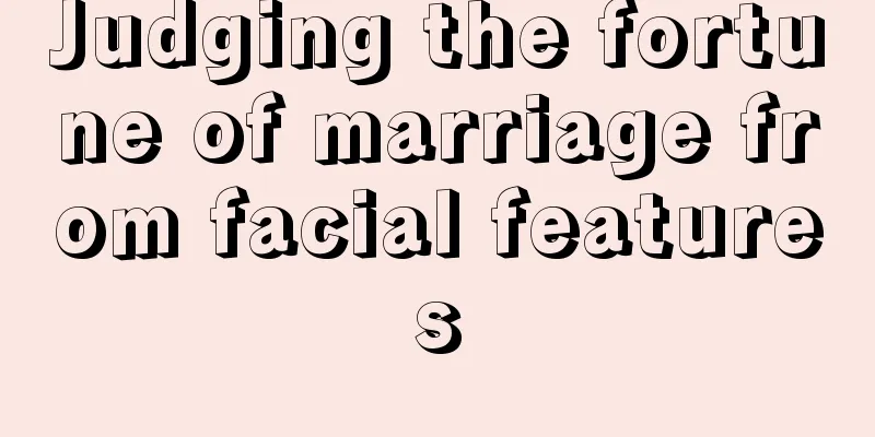 Judging the fortune of marriage from facial features