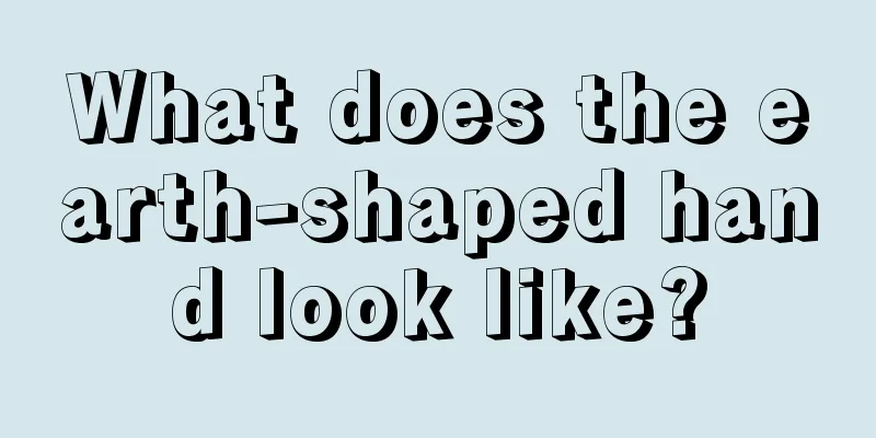 What does the earth-shaped hand look like?