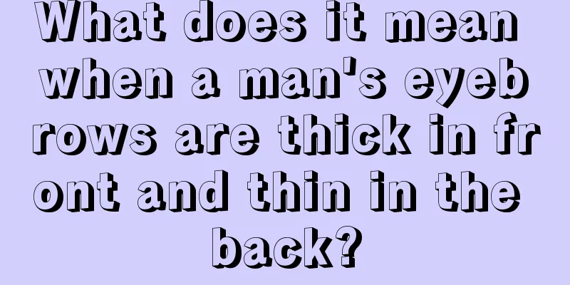 What does it mean when a man's eyebrows are thick in front and thin in the back?
