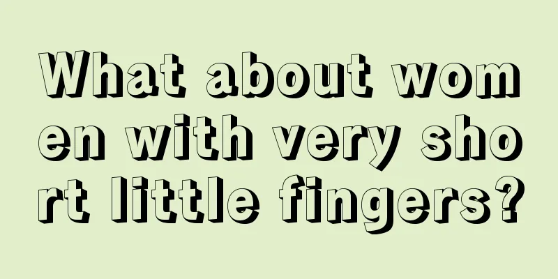 What about women with very short little fingers?