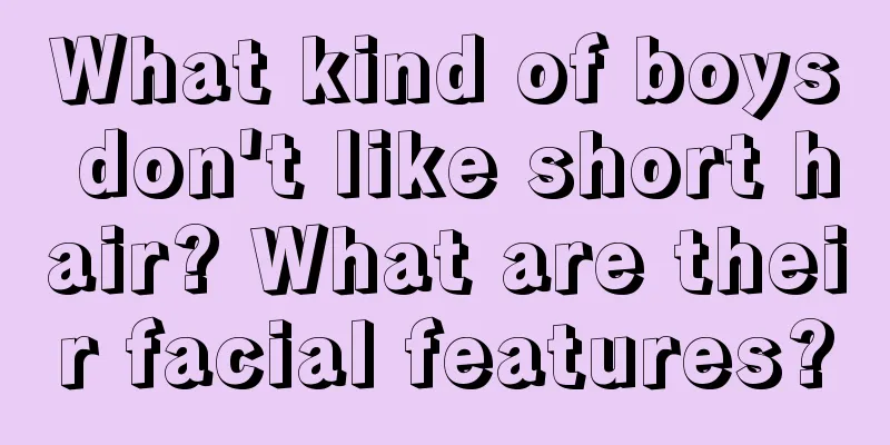 What kind of boys don't like short hair? What are their facial features?