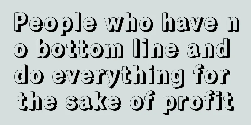 People who have no bottom line and do everything for the sake of profit