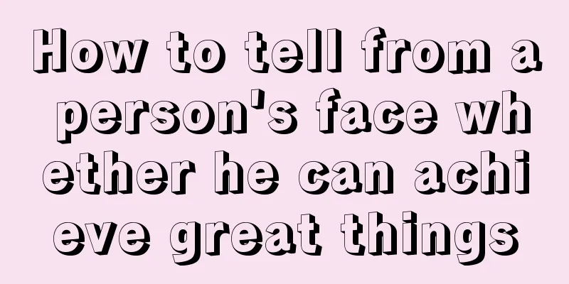 How to tell from a person's face whether he can achieve great things