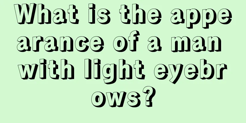 What is the appearance of a man with light eyebrows?