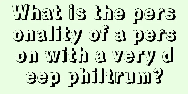 What is the personality of a person with a very deep philtrum?
