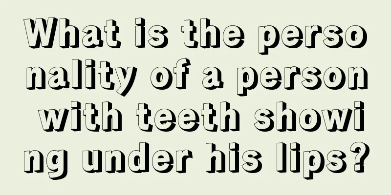 What is the personality of a person with teeth showing under his lips?