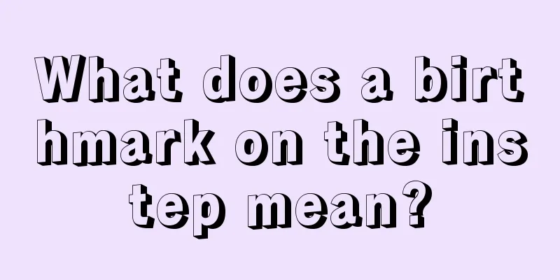 What does a birthmark on the instep mean?
