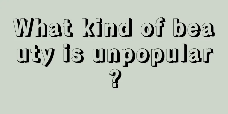 What kind of beauty is unpopular?