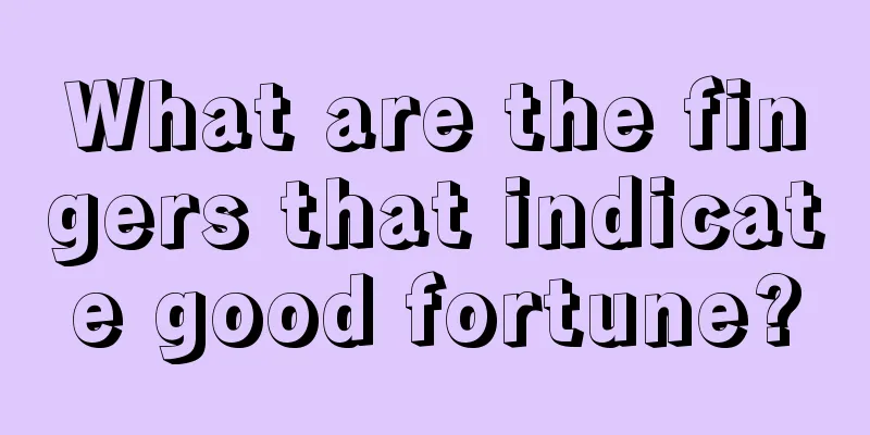 What are the fingers that indicate good fortune?