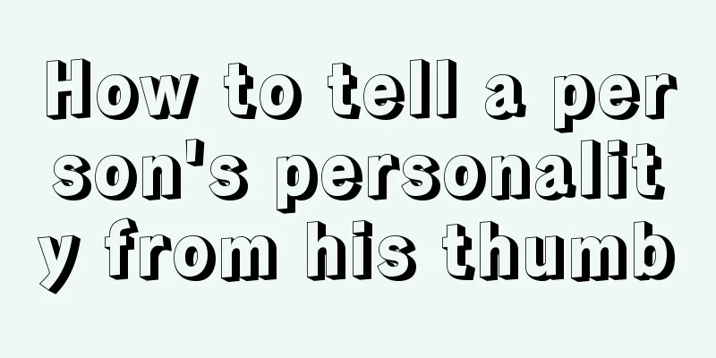 How to tell a person's personality from his thumb