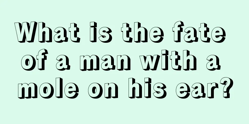 What is the fate of a man with a mole on his ear?