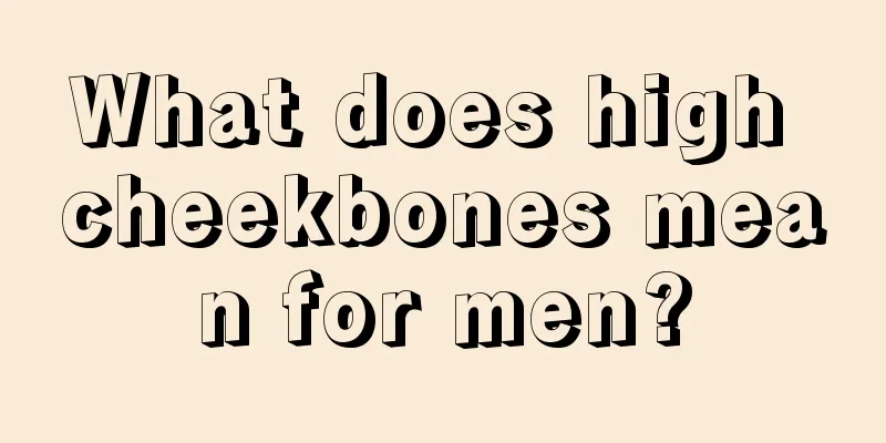 What does high cheekbones mean for men?