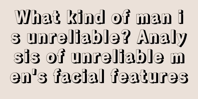 What kind of man is unreliable? Analysis of unreliable men's facial features